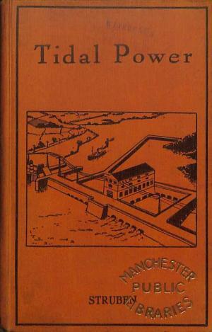 Tidal Power: Tides and Their Measurement; The Estimation of Potential Tidal Power; Comparisons Between Systems of Development; The Financial Aspect of the Problem; Difficulties to Be Overcome; And the Lines for Development (Hardcover)