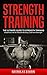 Strength Training: The Ultimate Guide to Strength Training - Essential Lifts for Muscle Building, Size and Strength (Muscle Building Series Book 3)