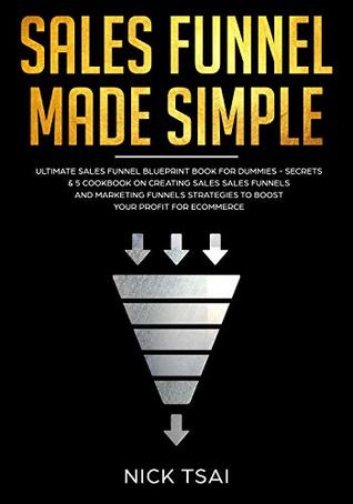 Sales Funnel Made Simple: ultimate sales funnel Blueprint book for dummies - Secrets & 5 Cookbook On creating sales sales funnels and marketing funnels Strategies to boost your profit for ecommerce (Kindle Edition)