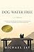 DOG WATER FREE, A Memoir: A...