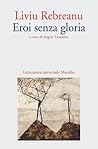 Eroi senza gloria by Liviu Rebreanu