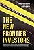 The New Frontier Investors by Jagdeep Singh Bachher