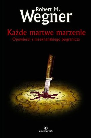 Każde martwe marzenie (Opowieści z Meekhańskiego Pogranicza, #5)