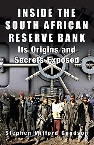 Inside the South African Reserve Bank: Its Origins and Secrets Exposed (Kindle Edition)