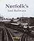 Norfolk's Lost Railways by Neil Burgess