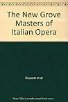 The New Grove Masters Of Italian Opera: Rossini, Donizetti, Bellini, Verdi, Puccini (New Grove Composer Biography) The New Grove Masters Of Italian Opera: Rossini, Donizetti, Bellini, Verdi, Puccini (New Grove Composer Biography)