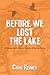 Before We Lost the Lake by Chad Reimer