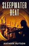Sleepwater Beat by Kathrin Hutson Sleepwater Beat by Kathrin Hutson