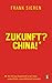 Zukunft? China!: Wie die ne...