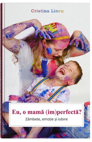 Eu, o mamă (im)perfectă?