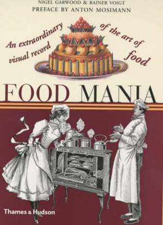 Food Mania: An Extraordinary Visual Record of the Art of Food (Paperback)