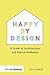 Happy by Design: A Guide to...