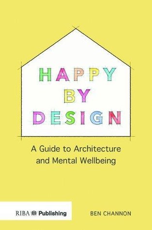 Happy by Design: A Guide to Architecture and Mental Wellbeing (Paperback)