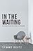 In the Waiting by Tymme Reitz