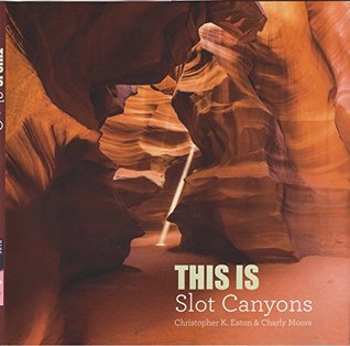 This Is Slot Canyons (Christopher K. Eaton)