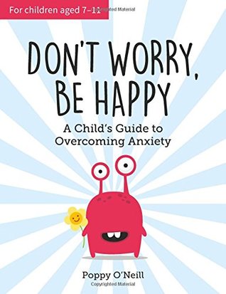 Don't Worry, Be Happy: A Child’s Guide to Overcoming Anxiety (Paperback)