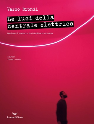 Le luci della centrale elettrica. Dieci anni di musica tra la via Emilia e la Via Lattea