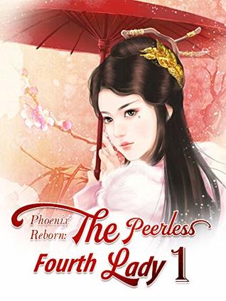Phoenix Reborn: The Peerless Fourth Lady 1 (Kindle Edition)