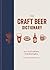 The Craft Beer Dictionary: An A–Z of craft beer, from hop to glass
