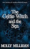 The Celtic Witch and the Sea: Two cozy stories of modern British magic Book cover for The Celtic Witch and the Sea: Two cozy stories of modern British magic