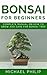 BONSAI FOR BEGINNERS: Compl...