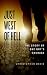 Just West of Hell: The Stor...