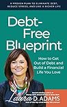 Debt-Free Blueprint: How to Get Out of Debt and Build a Financial Life You Love