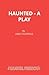 Haunted - A Play