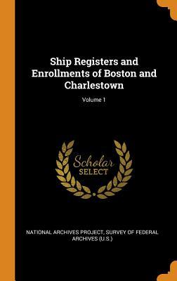 Ship Registers and Enrollments of Boston and Charlestown; Volume 1