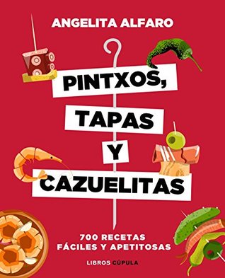 Pintxos, tapas y cazuelitas: 700 recetas fáciles y apetitosas (Cocina) (Spanish Edition)