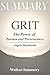 Summary : Grit by Angela Duckworth - The Power of Passion and Perseverance (Grit: The Power of Passion and Perseverance Book 1)