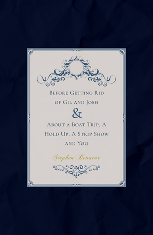 Before Getting Rid of Gil and Josh & About a Boat Trip, a Hold Up, a Strip Show and You