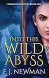 Into this Wild Abyss by F.J. Newman