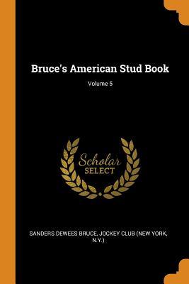 Bruce's American Stud Book; Volume 5