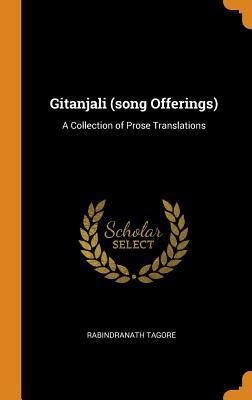 Gitanjali (song Offerings): A Collection of Prose Translations