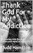 Thank God For My Addiction:...