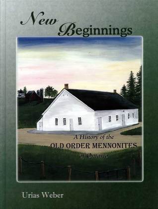 New Beginnings: a History of the Old Order Mennonites of Ontario (Hardcover)