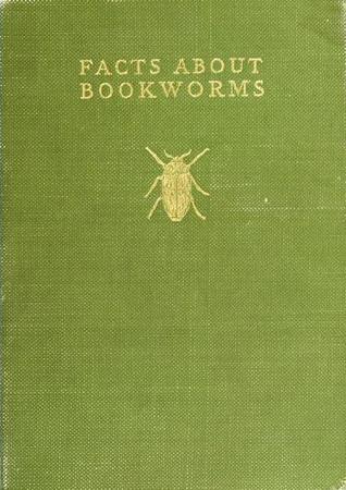 Facts about Bookworms: Their History in Literature and Work in Libraries (Hardcover)