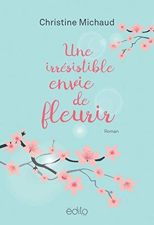 Une irrésistible envie de fleurir (French Edition)
