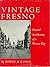 Vintage Fresno: Pictorial R...