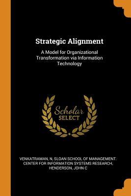 Strategic Alignment: A Model for Organizational Transformation via Information Technology