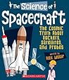 The Science of Spacecraft: The Cosmic Truth About Rockets, Satellites, and Probes (The Science of Engineering)