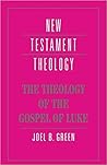 The Theology of the Gospel of Luke (New Testament Theology)