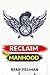 Reclaim Your Manhood by Ryan Felman