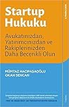 Startup Hukuku - Avukatınızdan, Yatırımcınızdan ve Rakiplerinizden Daha Becerikli Olun
