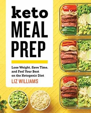 Keto Meal Prep: Lose Weight, Save Time, and Feel Your Best on the Ketogenic Diet (Kindle Edition)