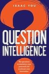Question Intelligence: The questions to maximize your potential and accelerate your innovation