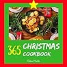 Christmas Cookbook 365: Enjoy Your Cozy Christmas Holiday With 365 Christmas Recipes! (Southern Christmas Cookbooks, Biscuits Christmas Book, Mexican Christmas Books, Christmas Cocktail Book [Book 1]