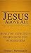 Jesus Above All: How We Vie...