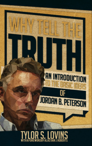 Why Tell the Truth: An Introduction to the Basic Ideas of Jordan B Peterson